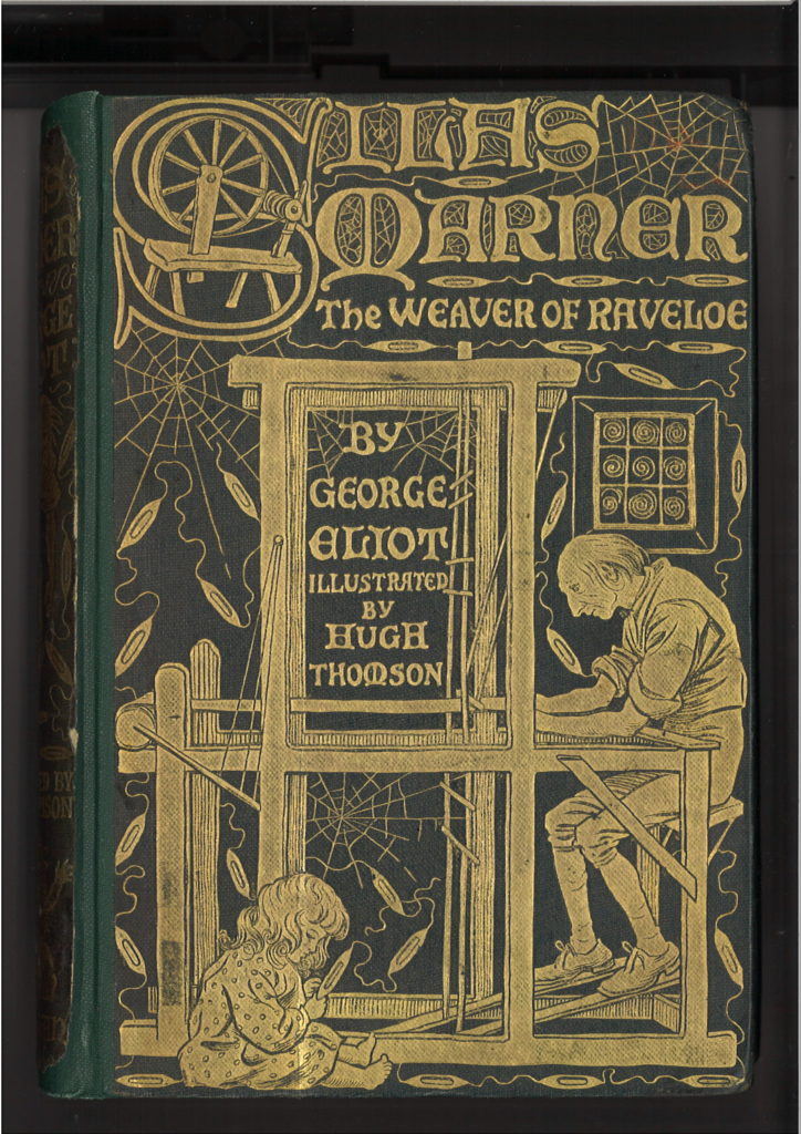 Book with a green cover. Gold lettering with words Silas Marner The Weaver of Raveloe by George Eliot. Illustrator Hugh Thomson is written on the front. Illustration in gold shows a man sitting weaving on a loom. There is a window, thread in the pattern of cobwebs and spindles are in the background. A seated small girl is in the foreground